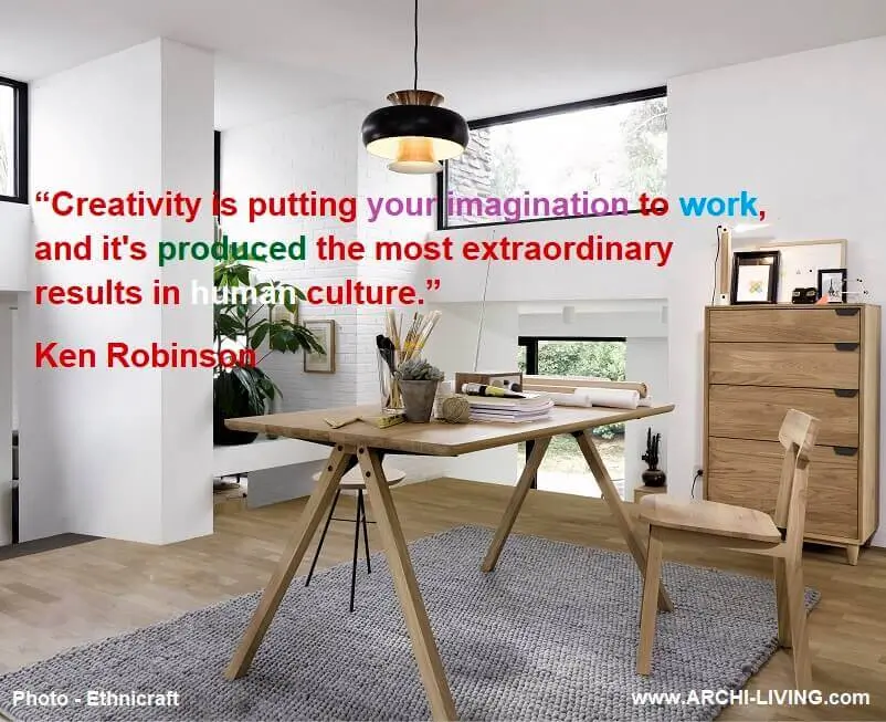 “Creativity is putting your imagination to work, and it's produced the most extraordinary results in human culture.” Ken Robinson, Archi-living.com