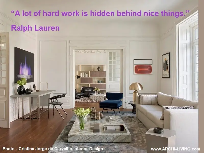 “A lot of hard work is hidden behind nice things.” Ralph Lauren, Archi-living.com